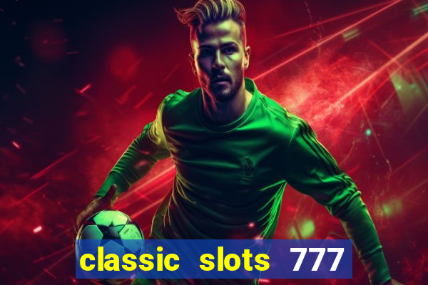 classic slots 777 paga mesmo